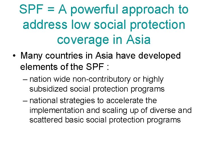 SPF = A powerful approach to address low social protection coverage in Asia •