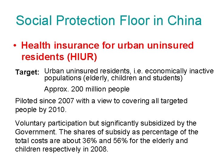 Social Protection Floor in China • Health insurance for urban uninsured residents (HIUR) Target: