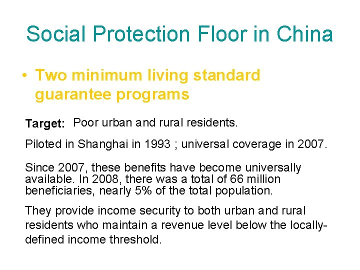 Social Protection Floor in China • Two minimum living standard guarantee programs Target: Poor