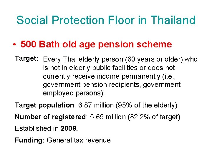 Social Protection Floor in Thailand • 500 Bath old age pension scheme Target: Every