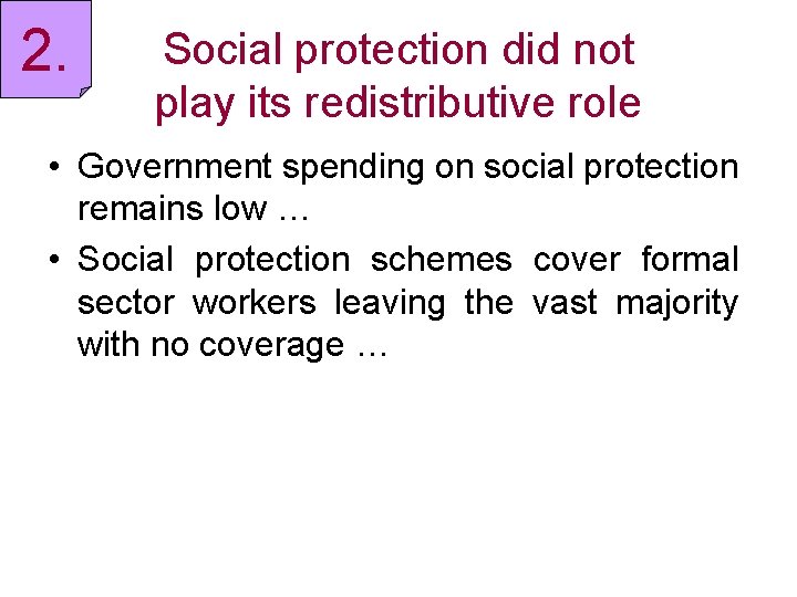 2. Social protection did not play its redistributive role • Government spending on social