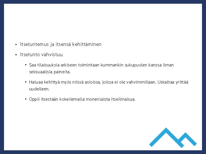  • Itsetuntemus ja itsensä kehittäminen • Itsetunto vahvistuu. • Saa tilaisuuksia arkiseen toimintaan