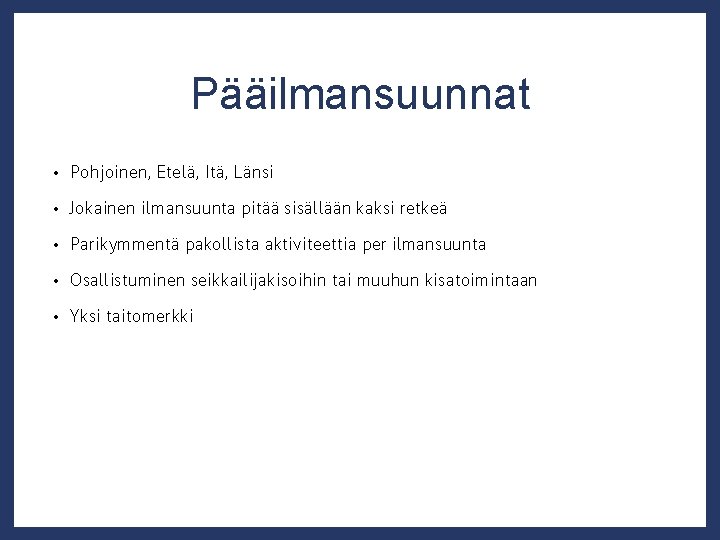 Pääilmansuunnat • Pohjoinen, Etelä, Itä, Länsi • Jokainen ilmansuunta pitää sisällään kaksi retkeä •