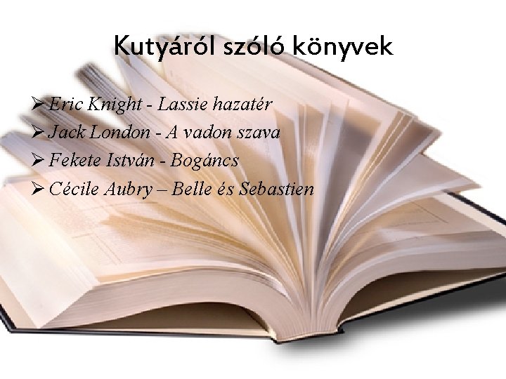 Kutyáról szóló könyvek Ø Eric Knight - Lassie hazatér Ø Jack London - A