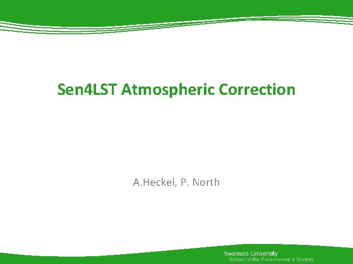 Sen 4 LST Atmospheric Correction A. Heckel, P. North 