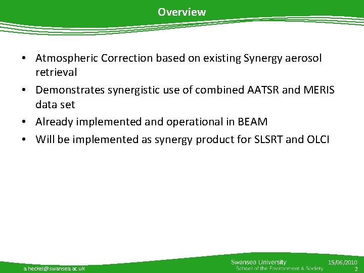 Overview • Atmospheric Correction based on existing Synergy aerosol retrieval • Demonstrates synergistic use