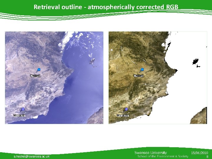 Retrieval outline - atmospherically corrected RGB a. heckel@swansea. ac. uk 15/06/2010 8 