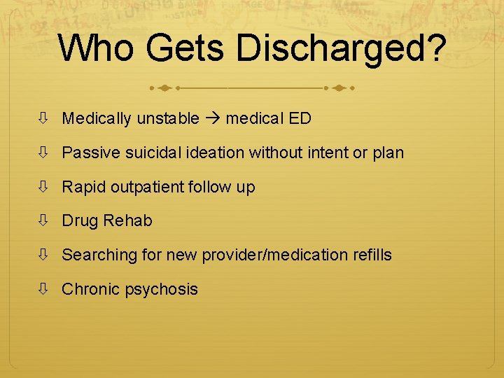 Who Gets Discharged? Medically unstable medical ED Passive suicidal ideation without intent or plan