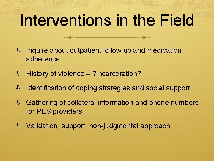 Interventions in the Field Inquire about outpatient follow up and medication adherence History of