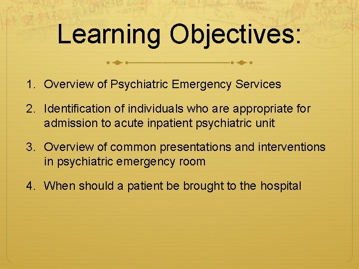 Learning Objectives: 1. Overview of Psychiatric Emergency Services 2. Identification of individuals who are