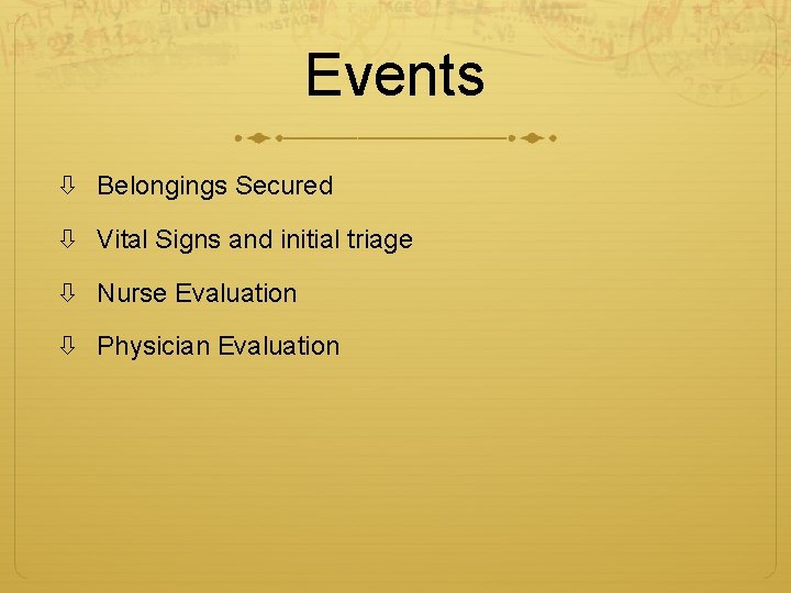 Events Belongings Secured Vital Signs and initial triage Nurse Evaluation Physician Evaluation 