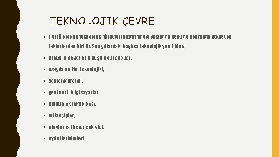 TEKNOLOJIK ÇEVRE • İleri ülkelerin teknolojik düzeyleri pazarlamayı yakından belki de doğrudan etkileyen faktörlerden