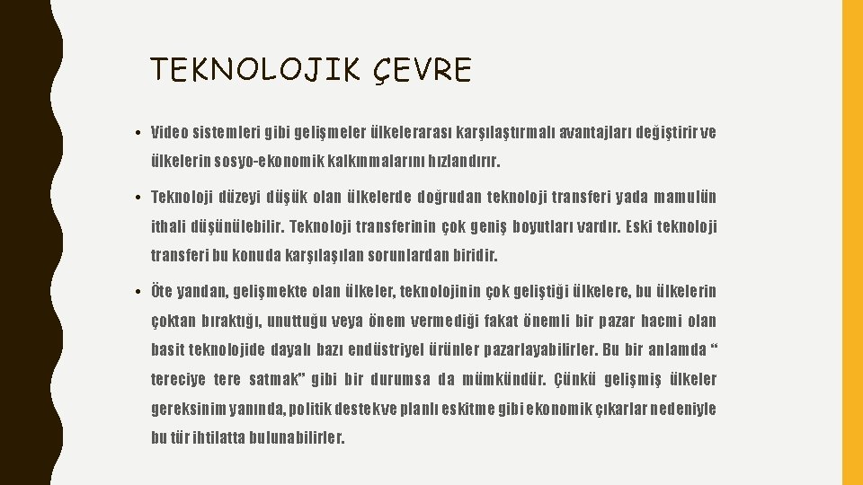 TEKNOLOJIK ÇEVRE • Video sistemleri gibi gelişmeler ülkelerarası karşılaştırmalı avantajları değiştirir ve ülkelerin sosyo-ekonomik