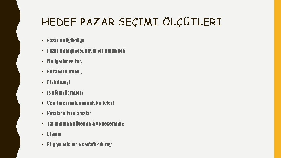 HEDEF PAZAR SEÇIMI ÖLÇÜTLERI • Pazarın büyüklüğü • Pazarın gelişmesi, büyüme potansiyeli • Maliyetler