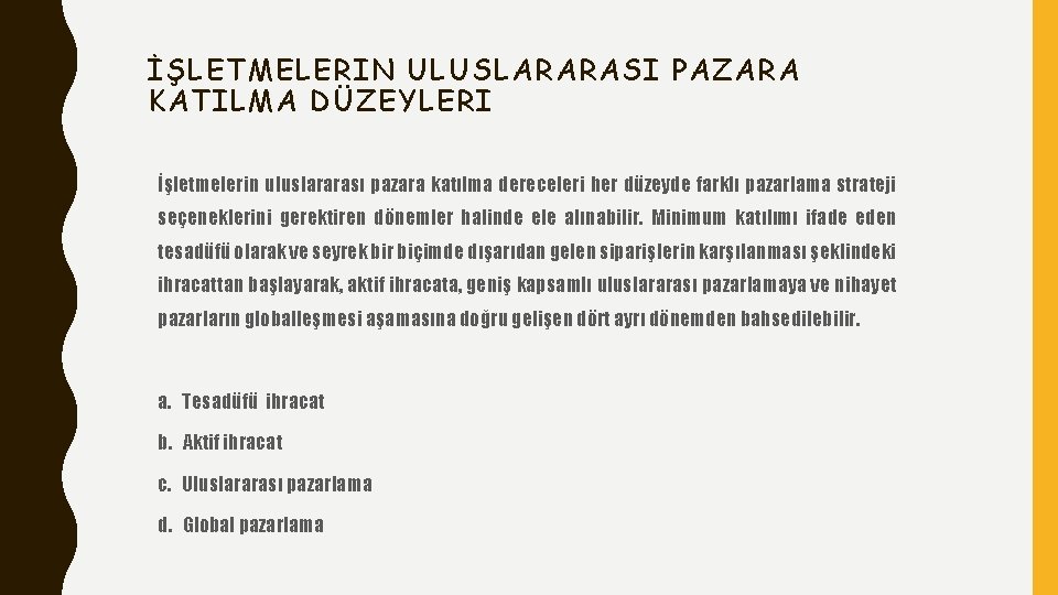 İŞLETMELERIN ULUSLARARASI PAZARA KATILMA DÜZEYLERI İşletmelerin uluslararası pazara katılma dereceleri her düzeyde farklı pazarlama