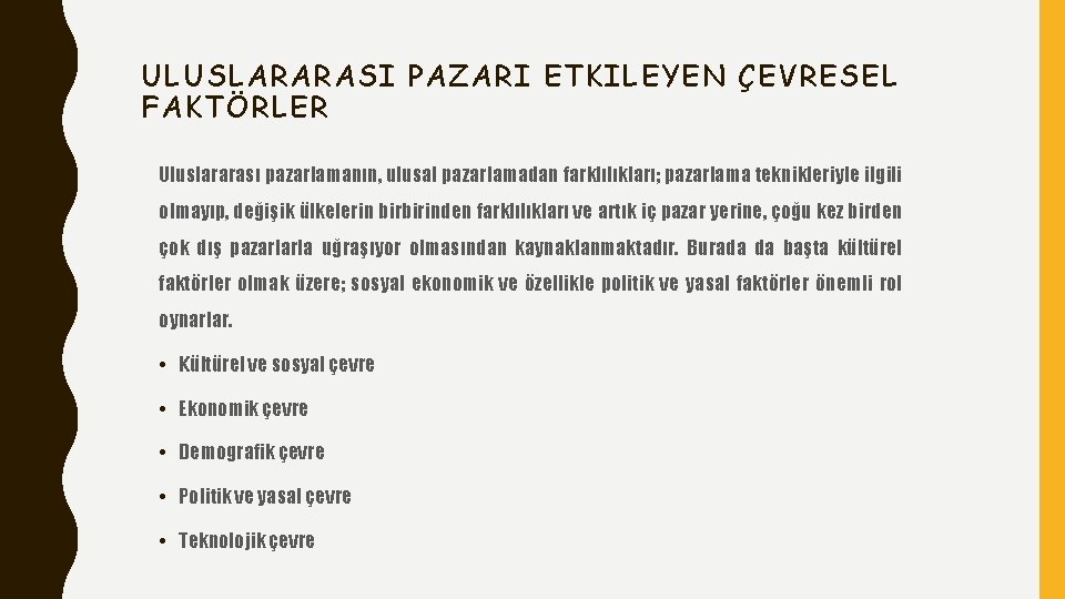 ULUSLARARASI PAZARI ETKILEYEN ÇEVRESEL FAKTÖRLER Uluslararası pazarlamanın, ulusal pazarlamadan farklılıkları; pazarlama teknikleriyle ilgili olmayıp,