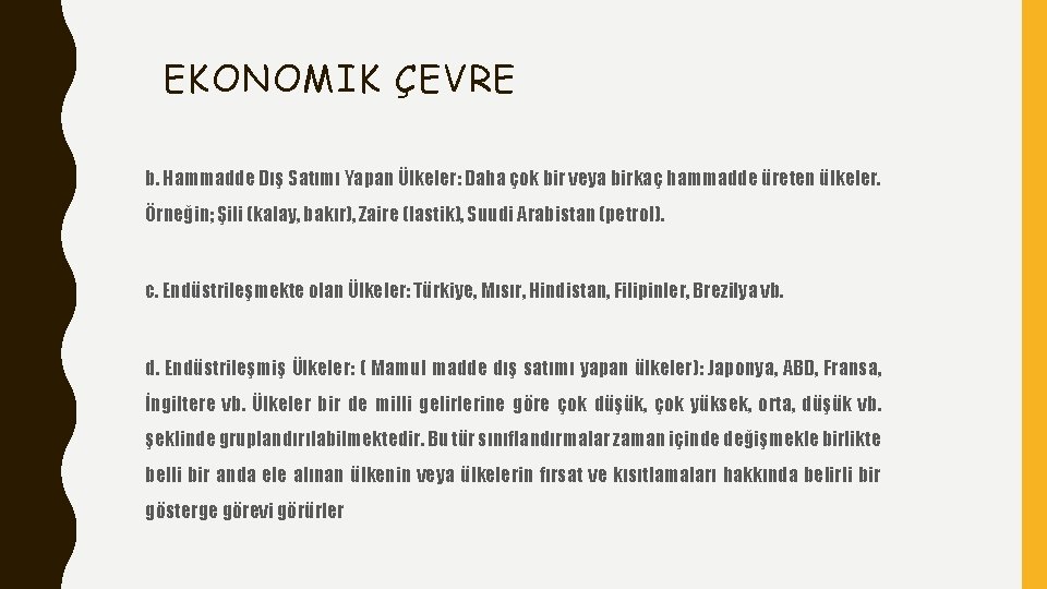 EKONOMIK ÇEVRE b. Hammadde Dış Satımı Yapan Ülkeler: Daha çok bir veya birkaç hammadde