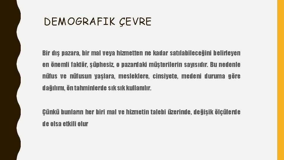 DEMOGRAFIK ÇEVRE Bir dış pazara, bir mal veya hizmetten ne kadar satılabileceğini belirleyen en