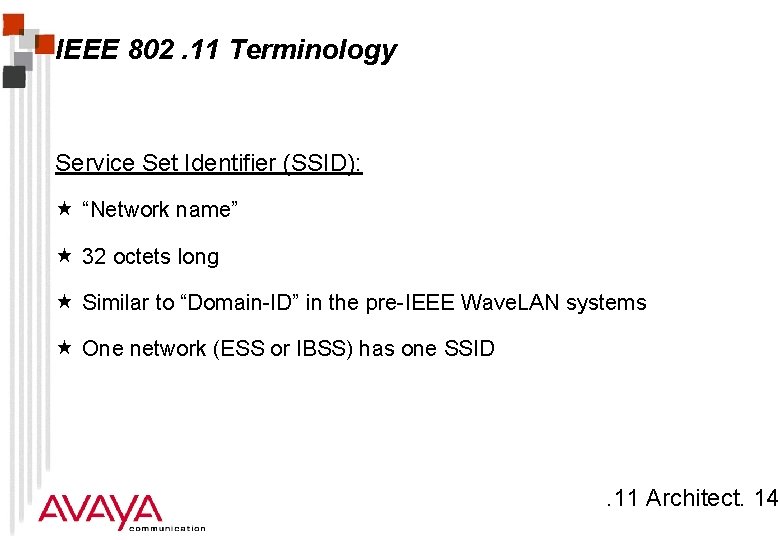 IEEE 802. 11 Terminology Service Set Identifier (SSID): « “Network name” « 32 octets