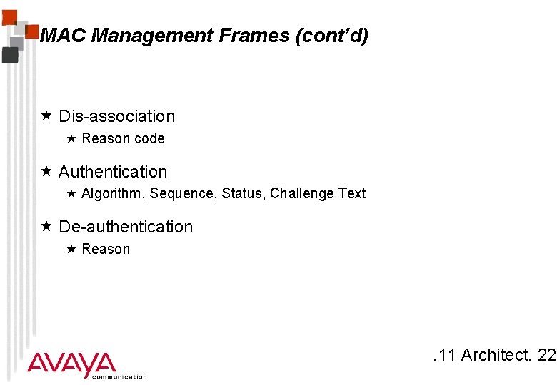 MAC Management Frames (cont’d) « Dis-association « Reason code « Authentication « Algorithm, Sequence,