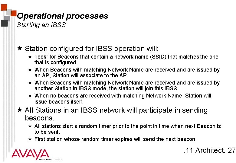 Operational processes Starting an IBSS « Station configured for IBSS operation will: « “look”
