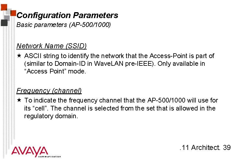 Configuration Parameters Basic parameters (AP-500/1000) Network Name (SSID) « ASCII string to identify the