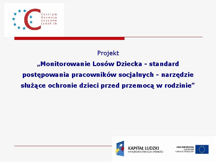 Projekt „Monitorowanie Losów Dziecka - standard postępowania pracowników socjalnych - narzędzie służące ochronie dzieci