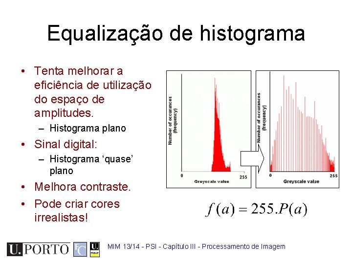Equalização de histograma • Tenta melhorar a eficiência de utilização do espaço de amplitudes.