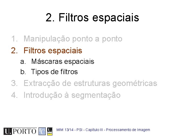 2. Filtros espaciais 1. Manipulação ponto a ponto 2. Filtros espaciais a. Máscaras espaciais