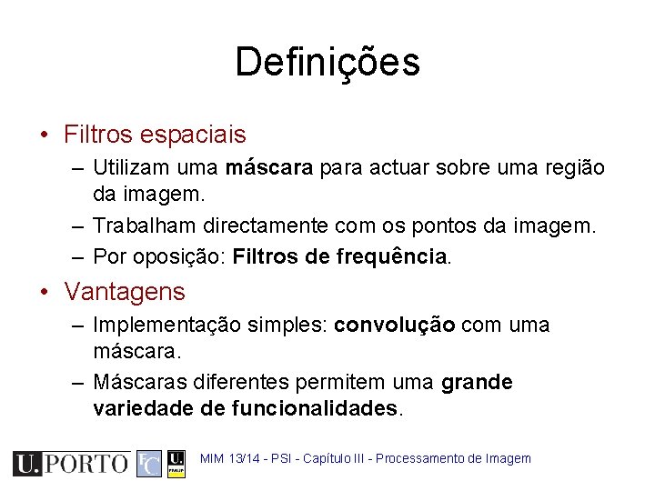 Definições • Filtros espaciais – Utilizam uma máscara para actuar sobre uma região da