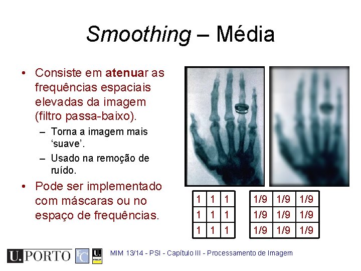 Smoothing – Média • Consiste em atenuar as frequências espaciais elevadas da imagem (filtro