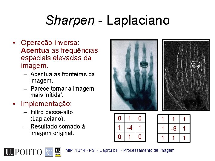 Sharpen - Laplaciano • Operação inversa: Acentua as frequências espaciais elevadas da imagem. –