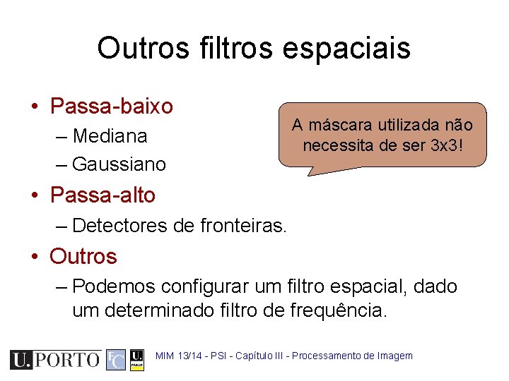 Outros filtros espaciais • Passa-baixo – Mediana – Gaussiano A máscara utilizada não necessita