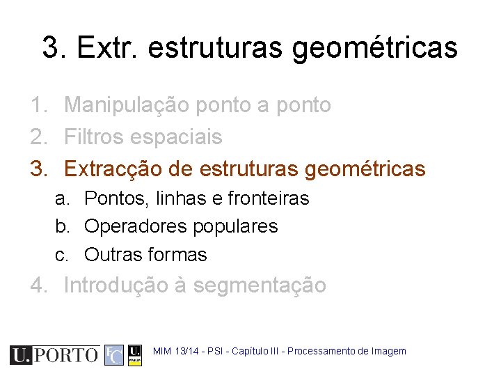 3. Extr. estruturas geométricas 1. Manipulação ponto a ponto 2. Filtros espaciais 3. Extracção