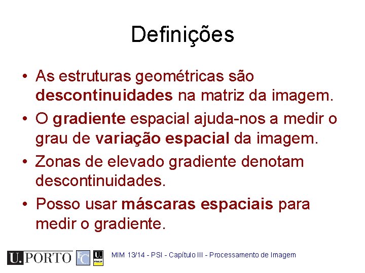 Definições • As estruturas geométricas são descontinuidades na matriz da imagem. • O gradiente