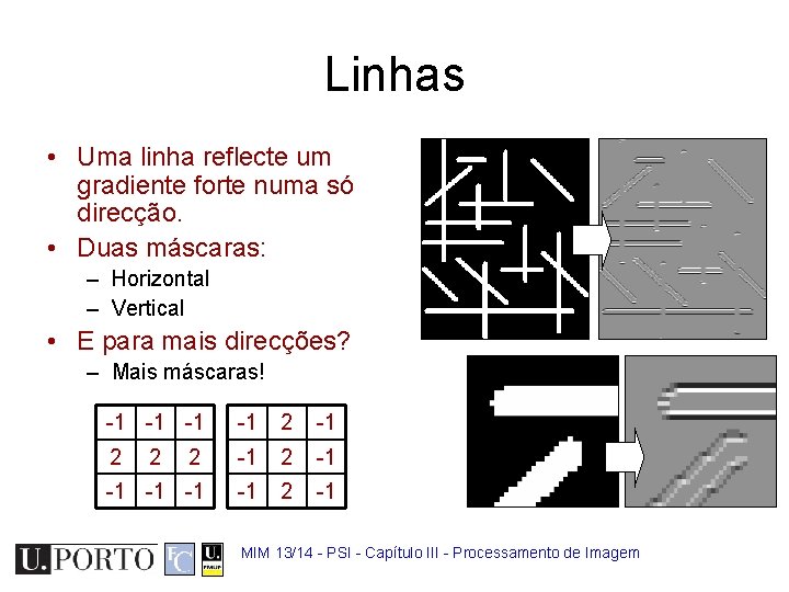 Linhas • Uma linha reflecte um gradiente forte numa só direcção. • Duas máscaras: