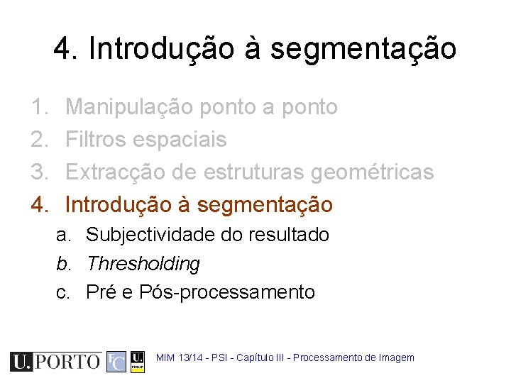 4. Introdução à segmentação 1. 2. 3. 4. Manipulação ponto a ponto Filtros espaciais