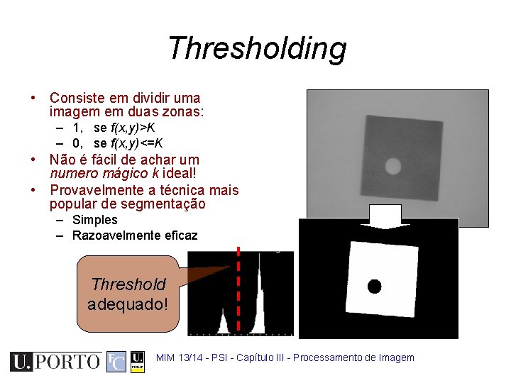 Thresholding • Consiste em dividir uma imagem em duas zonas: – 1, se f(x,