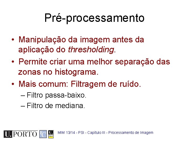 Pré-processamento • Manipulação da imagem antes da aplicação do thresholding. • Permite criar uma