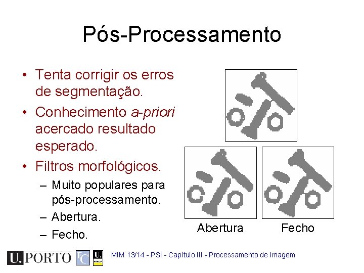 Pós-Processamento • Tenta corrigir os erros de segmentação. • Conhecimento a-priori acercado resultado esperado.