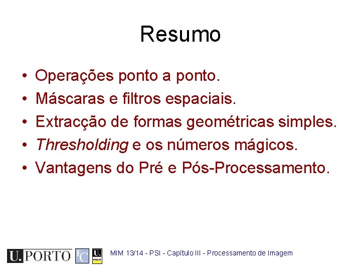 Resumo • • • Operações ponto a ponto. Máscaras e filtros espaciais. Extracção de