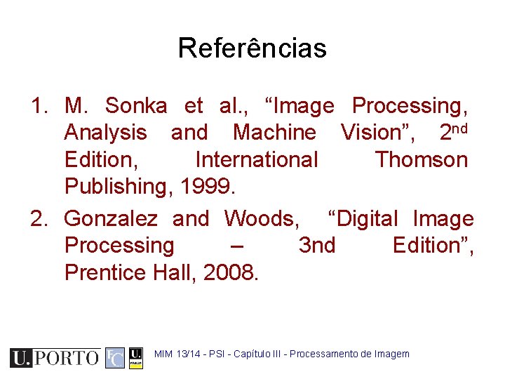 Referências 1. M. Sonka et al. , “Image Processing, Analysis and Machine Vision”, 2