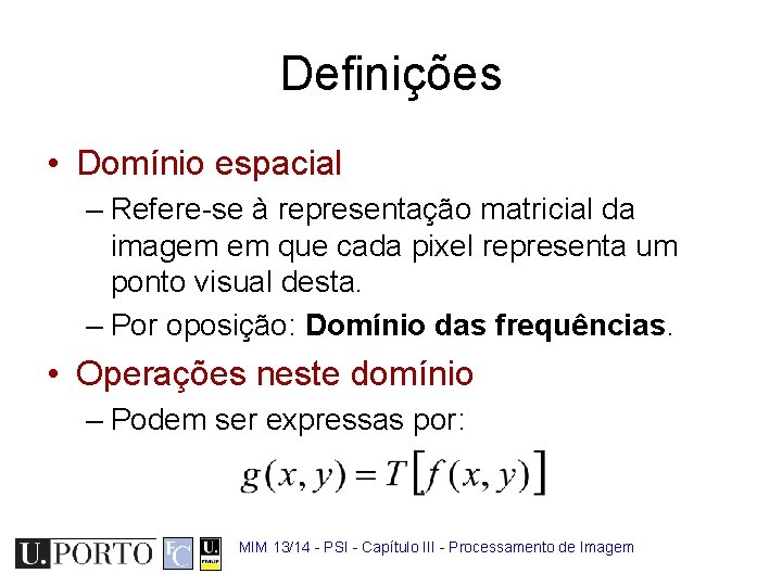 Definições • Domínio espacial – Refere-se à representação matricial da imagem em que cada