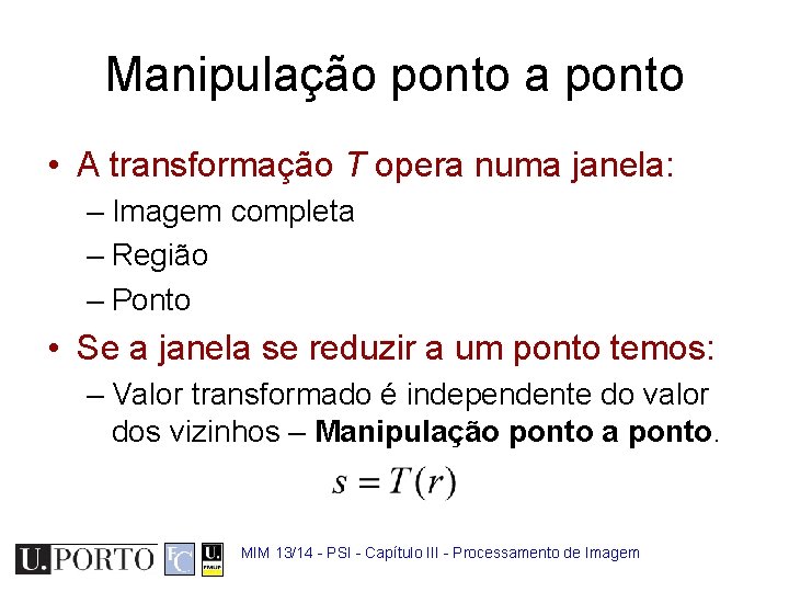 Manipulação ponto a ponto • A transformação T opera numa janela: – Imagem completa