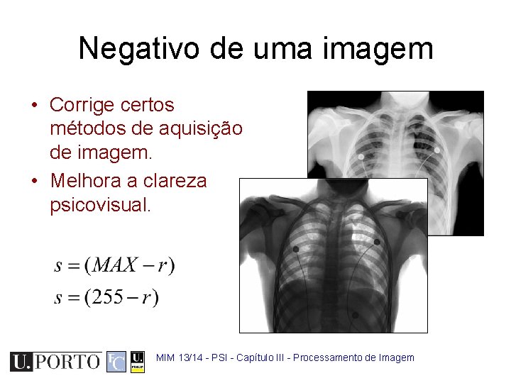 Negativo de uma imagem • Corrige certos métodos de aquisição de imagem. • Melhora