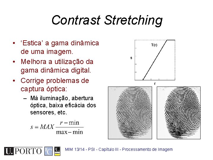 Contrast Stretching • ‘Estica’ a gama dinâmica de uma imagem. • Melhora a utilização