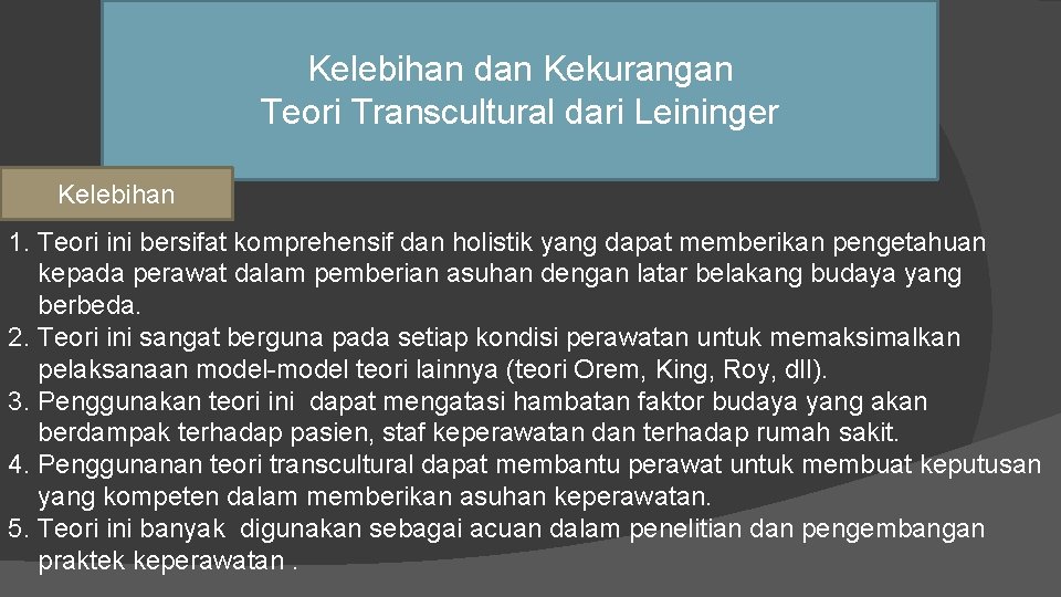 Kelebihan dan Kekurangan Teori Transcultural dari Leininger Kelebihan 1. Teori ini bersifat komprehensif dan
