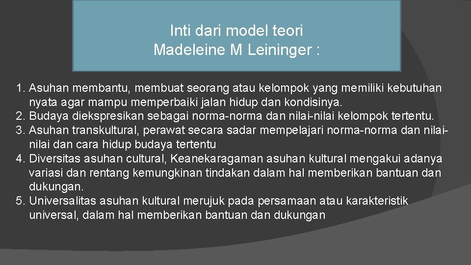 Inti dari model teori Madeleine M Leininger : 1. Asuhan membantu, membuat seorang atau
