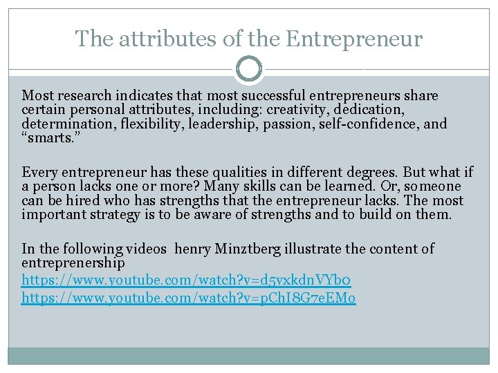 The attributes of the Entrepreneur Most research indicates that most successful entrepreneurs share certain