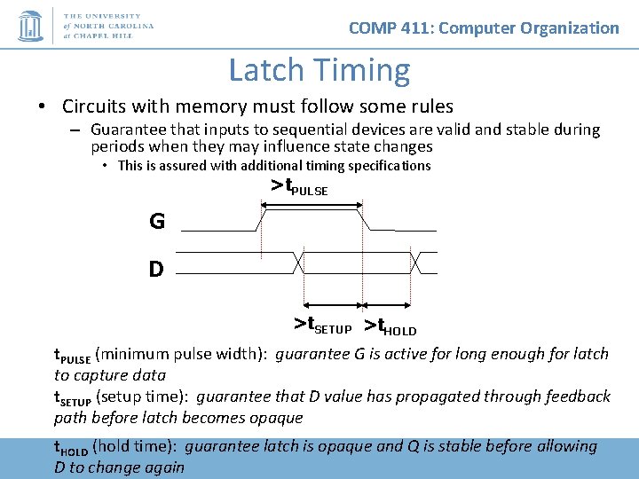 COMP 411: Computer Organization Latch Timing • Circuits with memory must follow some rules